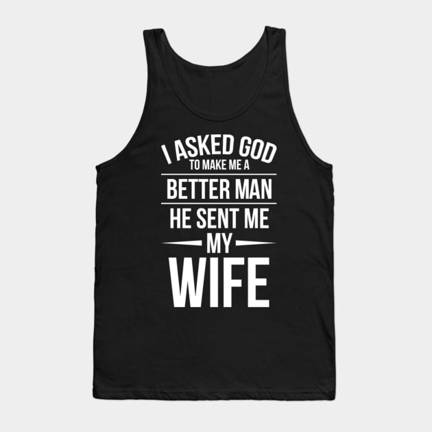 I asked God to make me a better man. Tank Top by shipwrecklever